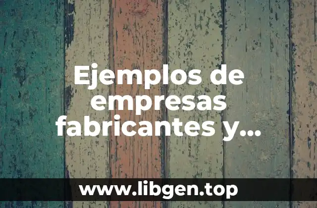 Ejemplos de empresas fabricantes y Significado