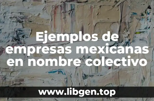 Ejemplos de empresas mexicanas en nombre colectivo
