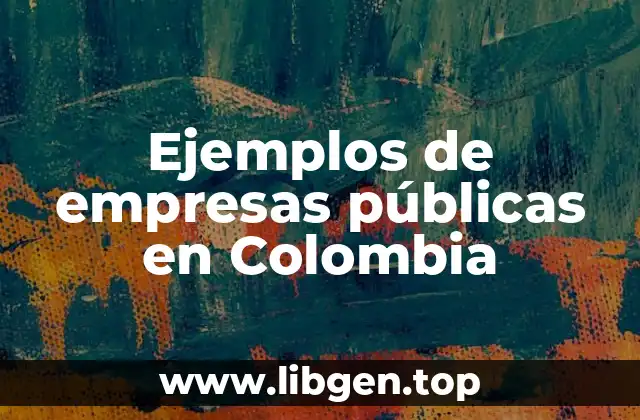 Ejemplos de empresas públicas en Colombia