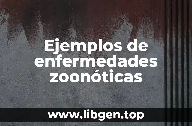 Ejemplos de enfermedades zoonóticas