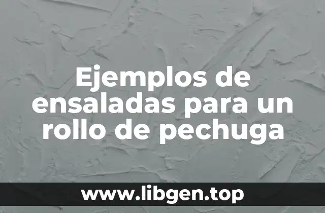 Ejemplos de ensaladas para un rollo de pechuga