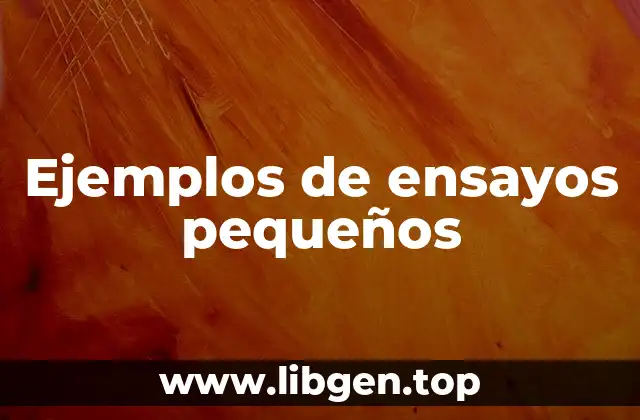 Ejemplos de ensayos pequeños