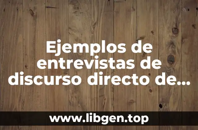 Ejemplos de entrevistas de discurso directo de periodico y Significado