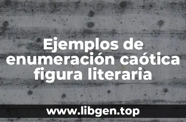 Ejemplos de enumeración caótica figura literaria