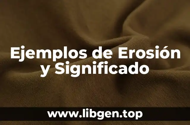 Ejemplos de Erosión y Significado