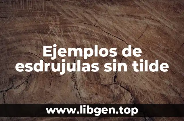 Ejemplos de esdrujulas sin tilde