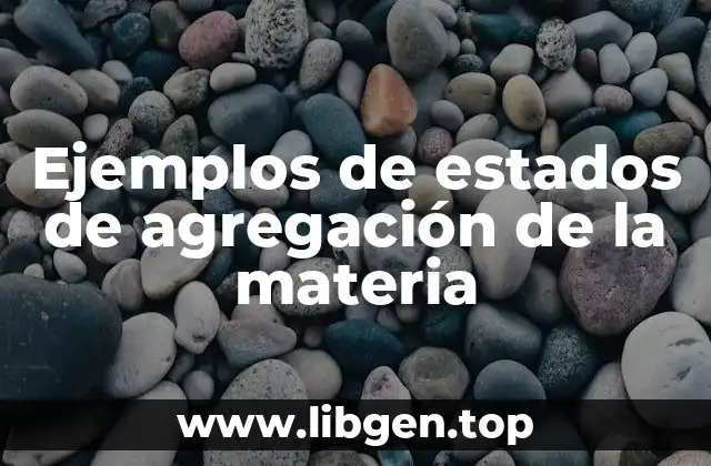 Ejemplos de estados de agregación de la materia