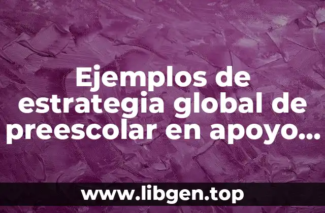 Ejemplos de estrategia global de preescolar en apoyo para maestros