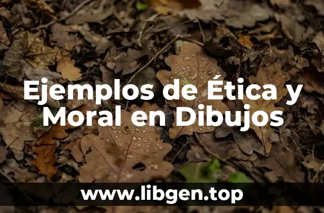 Ejemplos de Ética y Moral en Dibujos