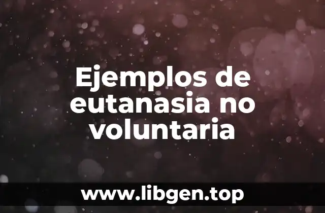 Ejemplos de eutanasia no voluntaria