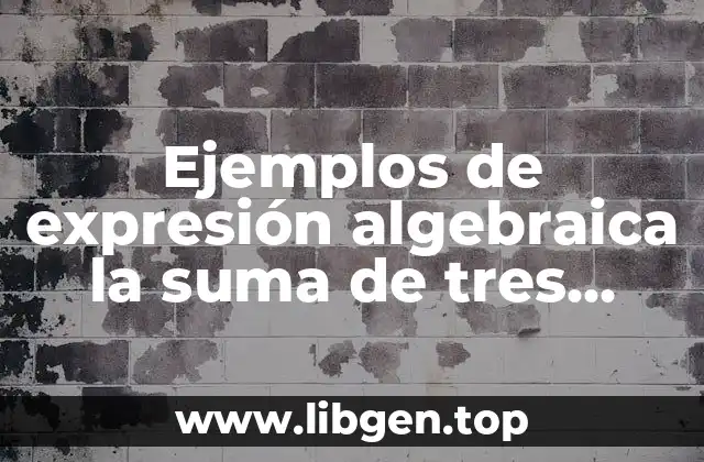 Ejemplos de expresión algebraica la suma de tres números