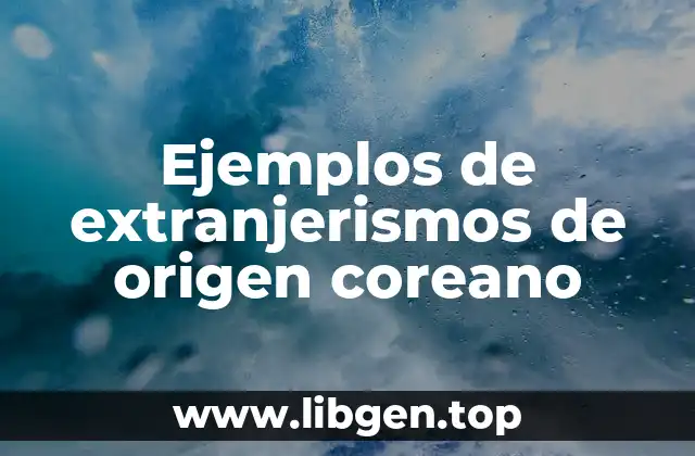 Ejemplos de extranjerismos de origen coreano