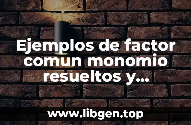 Ejemplos de factor comun monomio resueltos y Significado