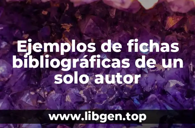 Ejemplos de fichas bibliográficas de un solo autor