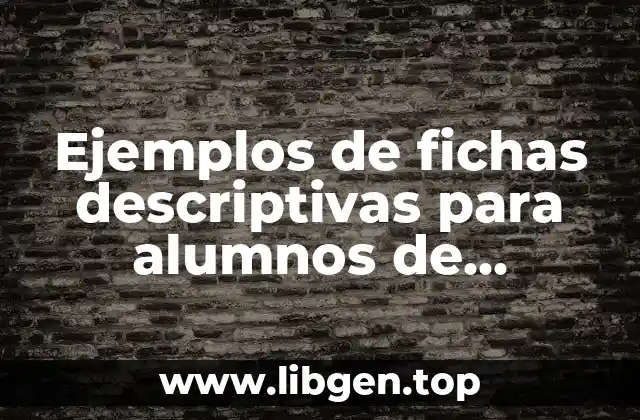 Ejemplos de fichas descriptivas para alumnos de secundaria y Significado