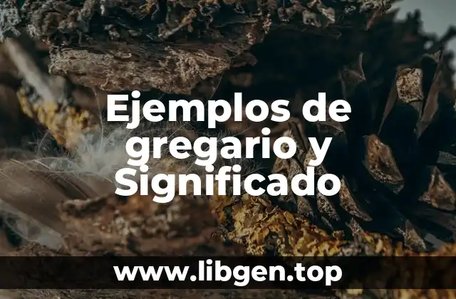 Ejemplos de gregario y Significado