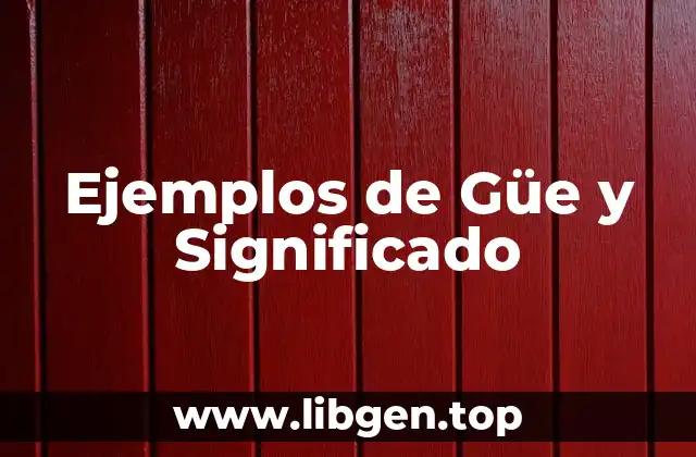 Ejemplos de Güe y Significado