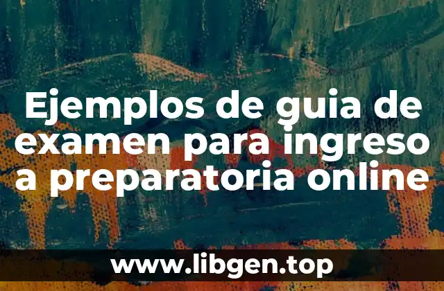 Ejemplos de guia de examen para ingreso a preparatoria online