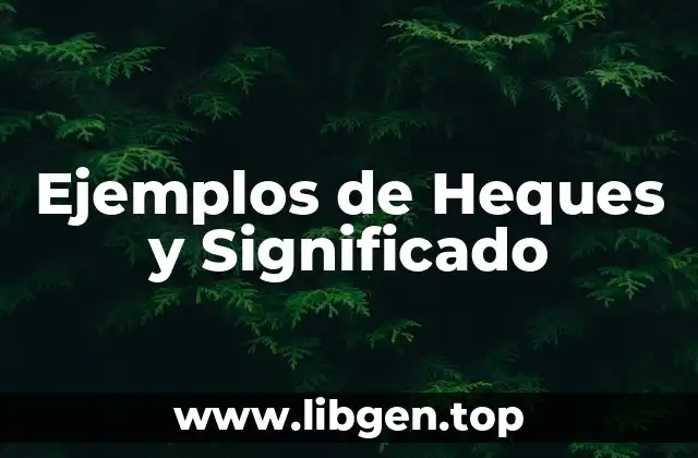 Ejemplos de Heques y Significado
