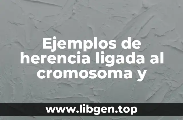 Ejemplos de herencia ligada al cromosoma y