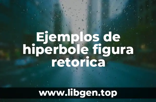 Ejemplos de hiperbole figura retórica