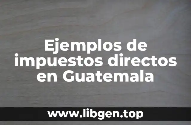 Ejemplos de impuestos directos en Guatemala