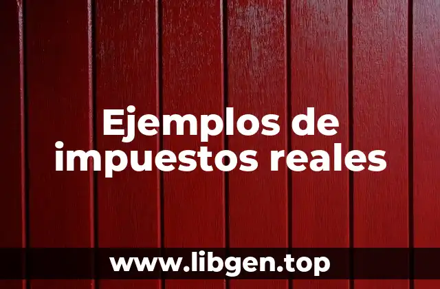 Ejemplos de impuestos reales