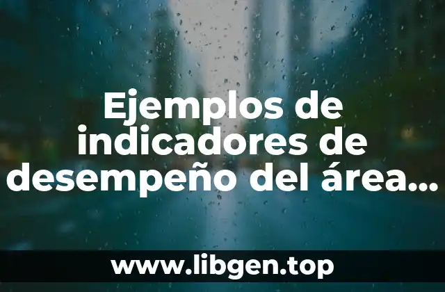 Ejemplos de indicadores de desempeño del área de almacen