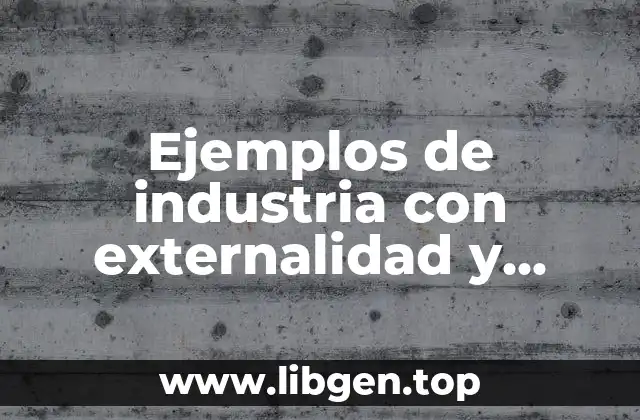 Ejemplos de industria con externalidad y solución y Significado