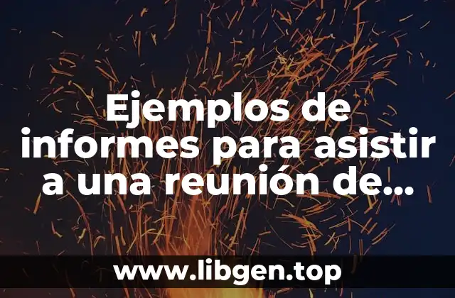 Ejemplos de informes para asistir a una reunión de trabajo