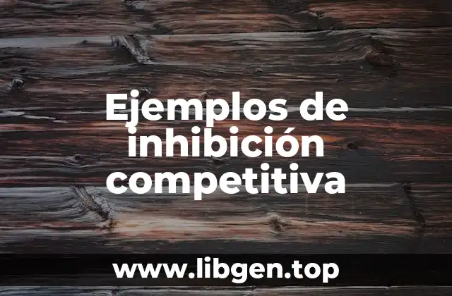 Ejemplos de inhibición competitiva