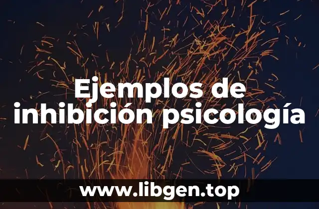 Ejemplos de inhibición psicología