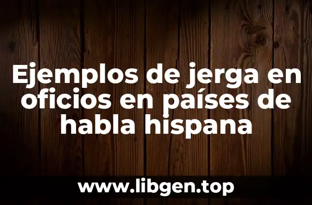 Ejemplos de jerga en oficios en países de habla hispana