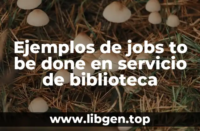 Ejemplos de jobs to be done en servicio de biblioteca