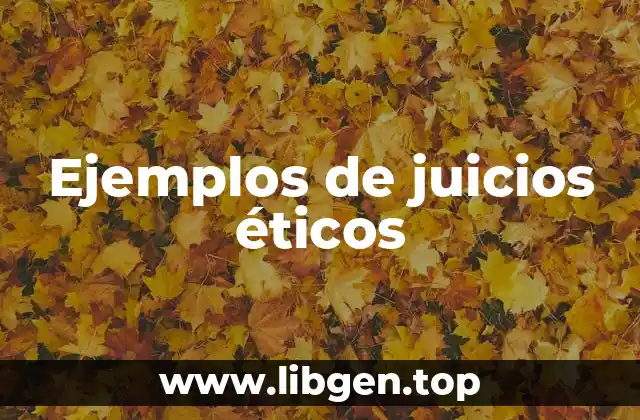 Ejemplos de juicios éticos