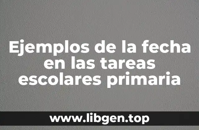 Ejemplos de la fecha en las tareas escolares primaria