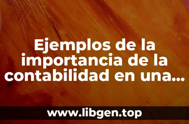 Ejemplos de la importancia de la contabilidad en una empresa