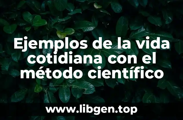 Ejemplos de la vida cotidiana con el método científico