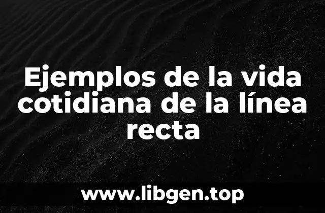 Ejemplos de la vida cotidiana de la línea recta