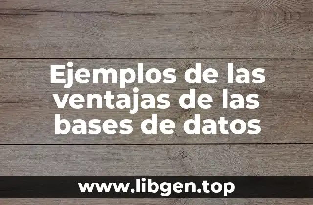 Ejemplos de las ventajas de las bases de datos