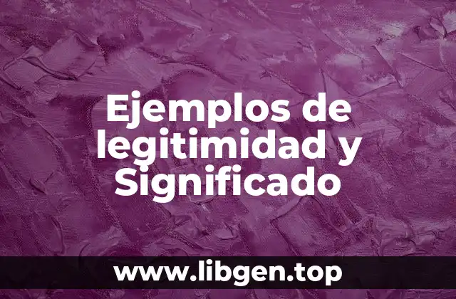 Ejemplos de legitimidad y Significado