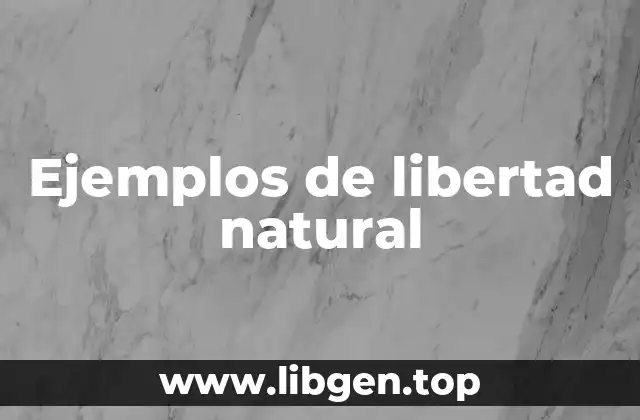 Ejemplos de libertad natural