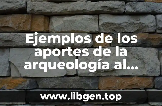 Ejemplos de los aportes de la arqueología al cristianismo y Significado