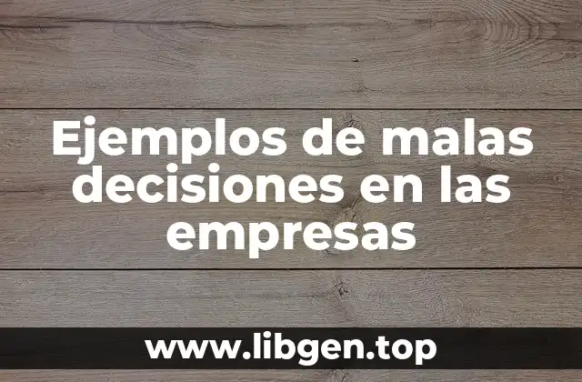 Ejemplos de malas decisiones en las empresas