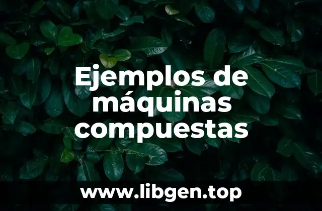 Ejemplos de máquinas compuestas