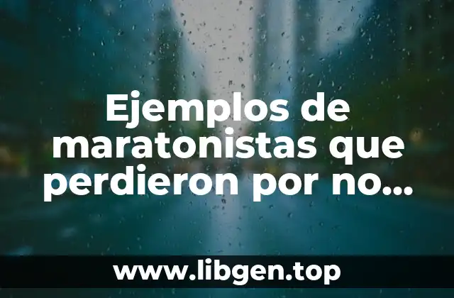 Ejemplos de maratonistas que perdieron por no tomar agua y Significado