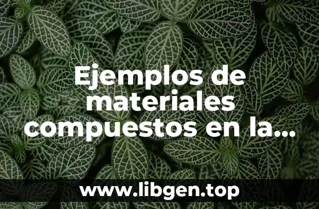 Ejemplos de materiales compuestos en la vida cotidiana