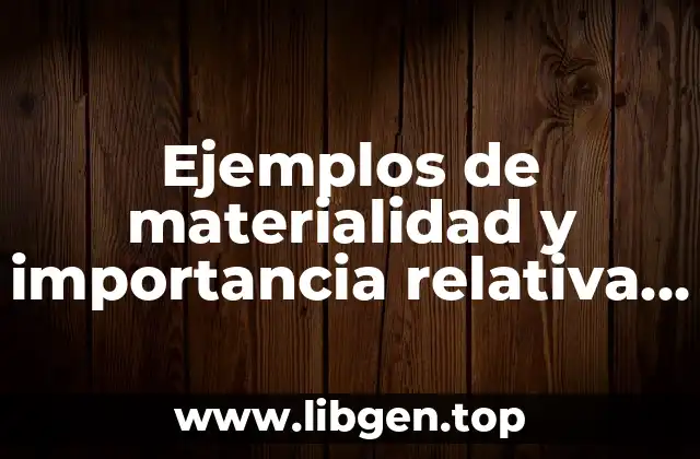 Ejemplos de materialidad y importancia relativa en contabilidad