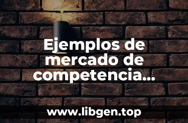 Ejemplos de mercado de competencia perfecta
