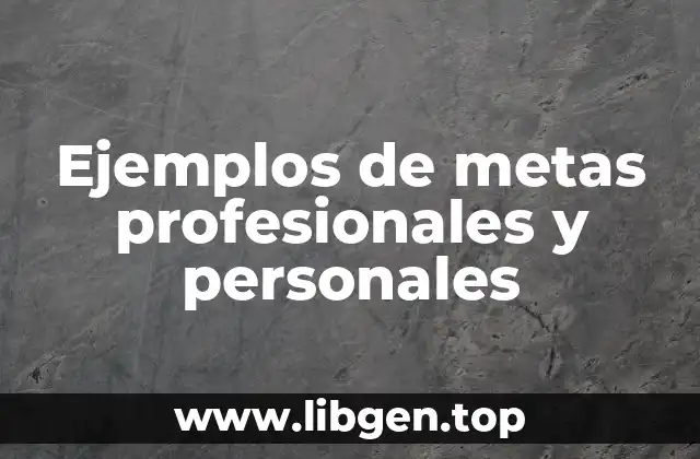 Ejemplos de metas profesionales y personales